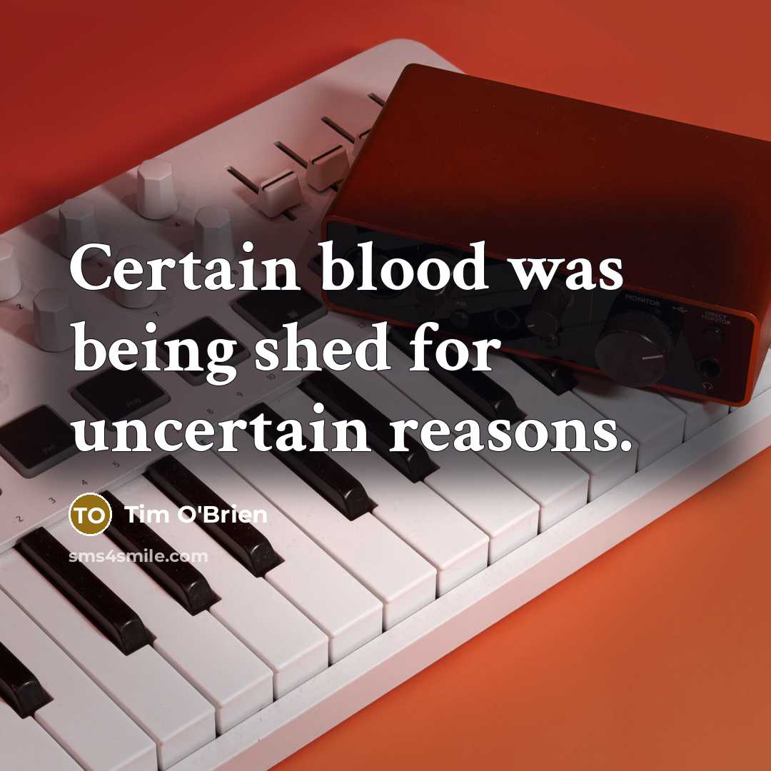 “Certain blood was being shed for uncertain reasons.…” quote by Tim O'Brien