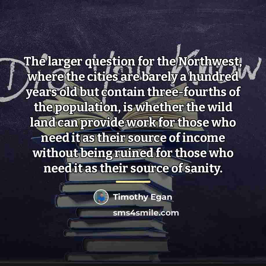 “The larger question for the Northwest, where the cities are…” quote by Timothy Egan