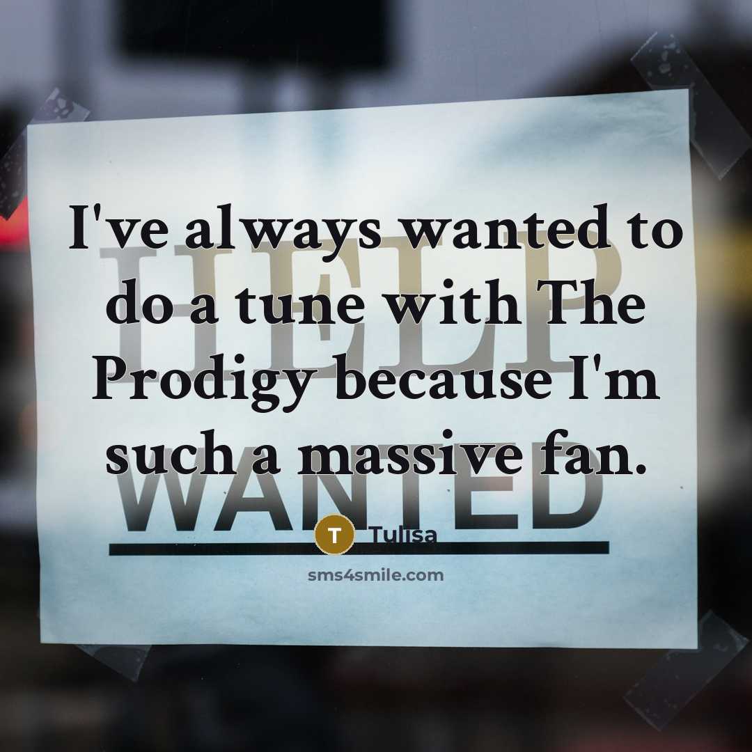 “I've always wanted to do a tune with The Prodigy…” quote by Tulisa