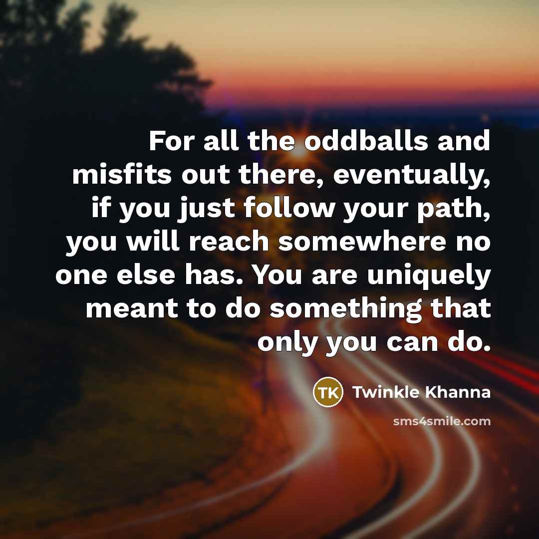 “For all the oddballs and misfits out there, eventually, if…” quote by Twinkle Khanna