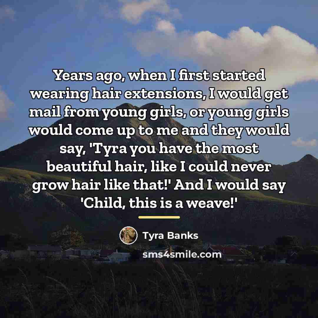 “Years ago, when I first started wearing hair extensions, I…” quote by Tyra Banks