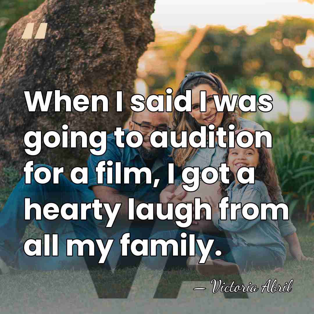 When I said I was going to audition for a film, I&hellip; - Victoria Abril