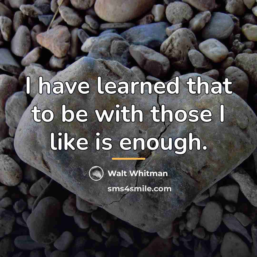 “I have learned that to be with those I like…” quote by Walt Whitman