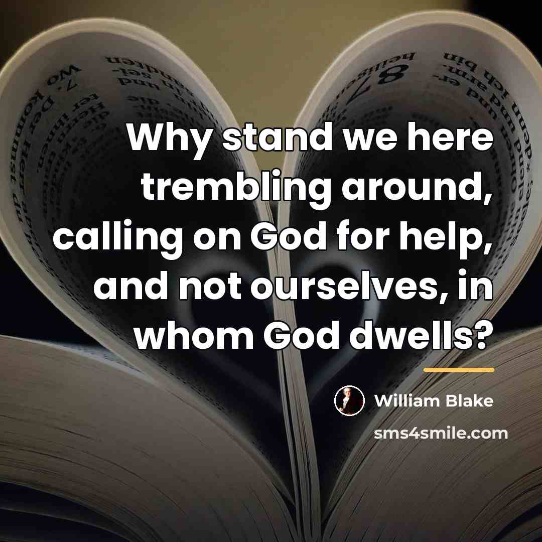 “Why stand we here trembling around, calling on God for…” quote by William Blake