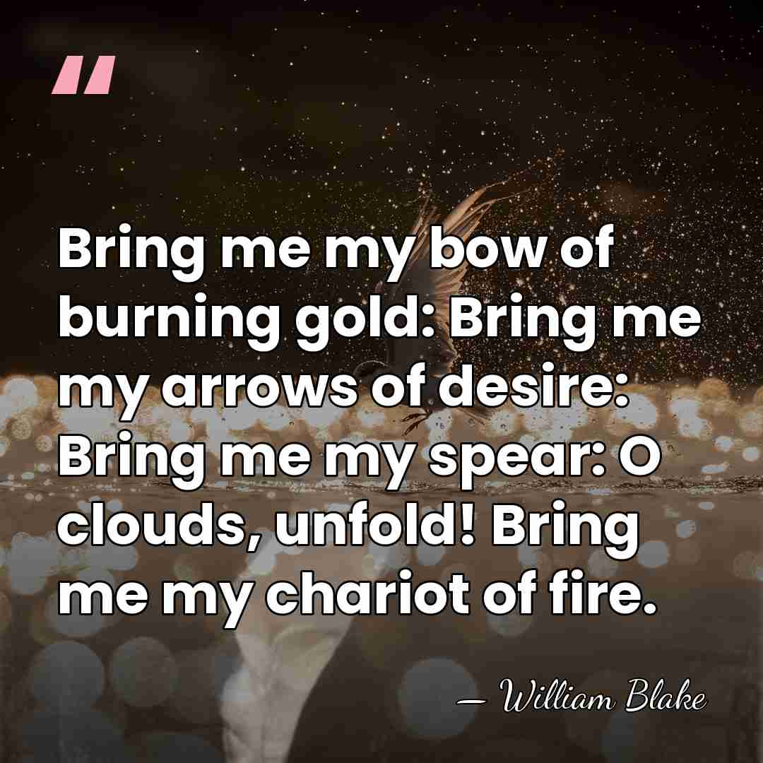 Bring me my bow of burning gold: Bring me my arrows of&hellip; - William Blake
