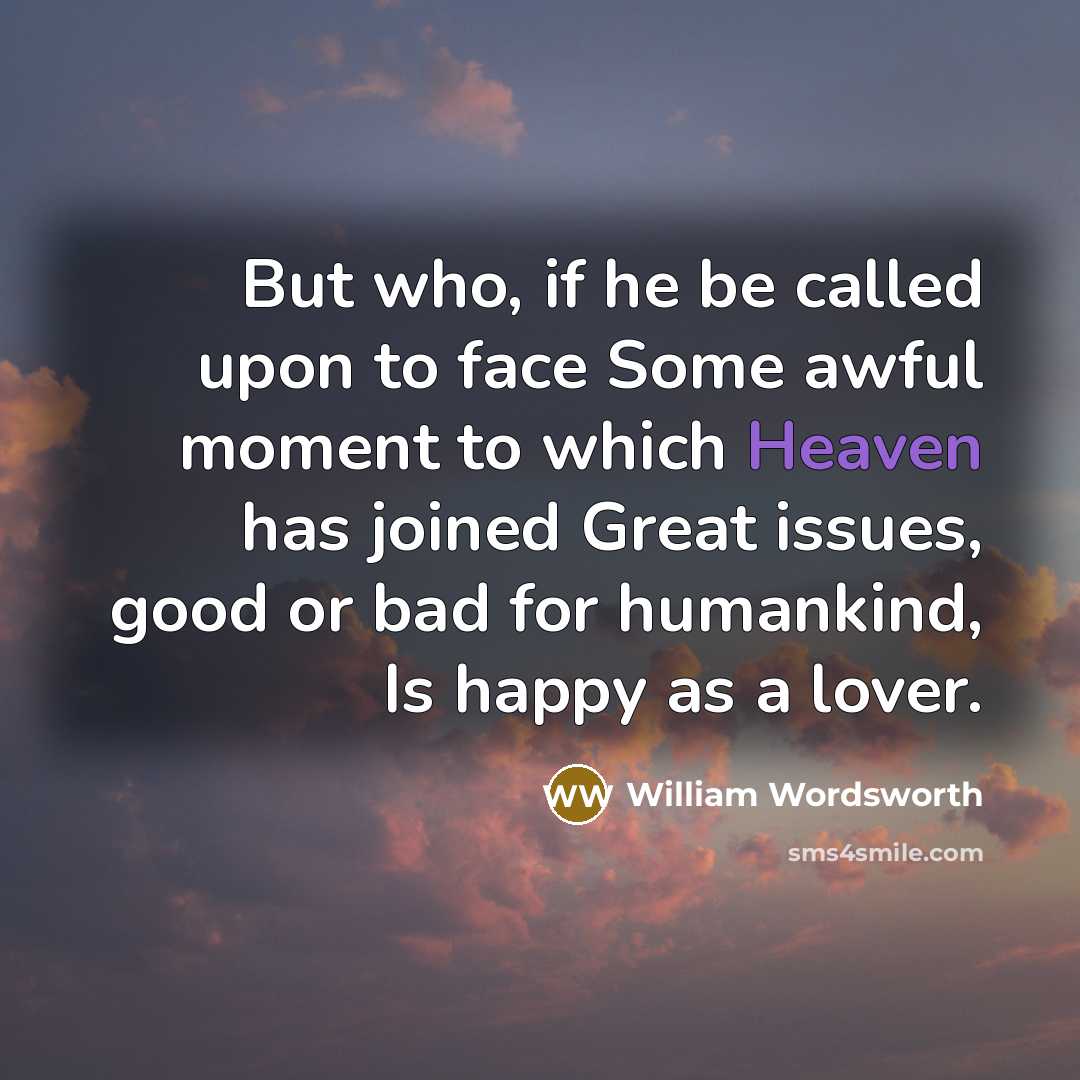 “But who, if he be called upon to face Some…” quote by William Wordsworth