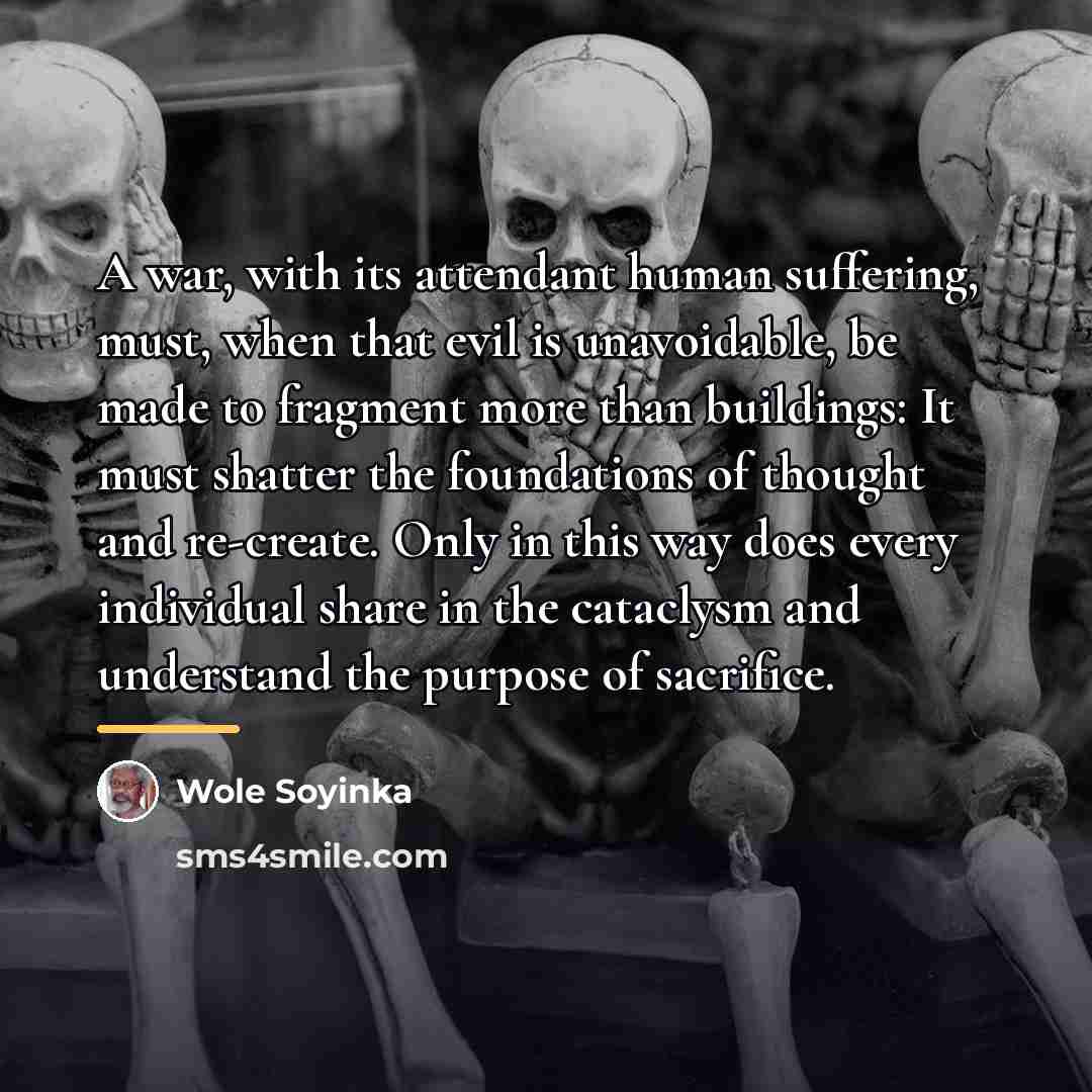 “A war, with its attendant human suffering, must, when that…” quote by Wole Soyinka