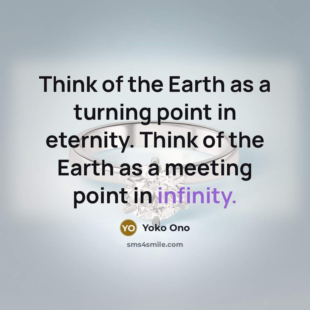 “Think of the Earth as a turning point in eternity.…” quote by Yoko Ono