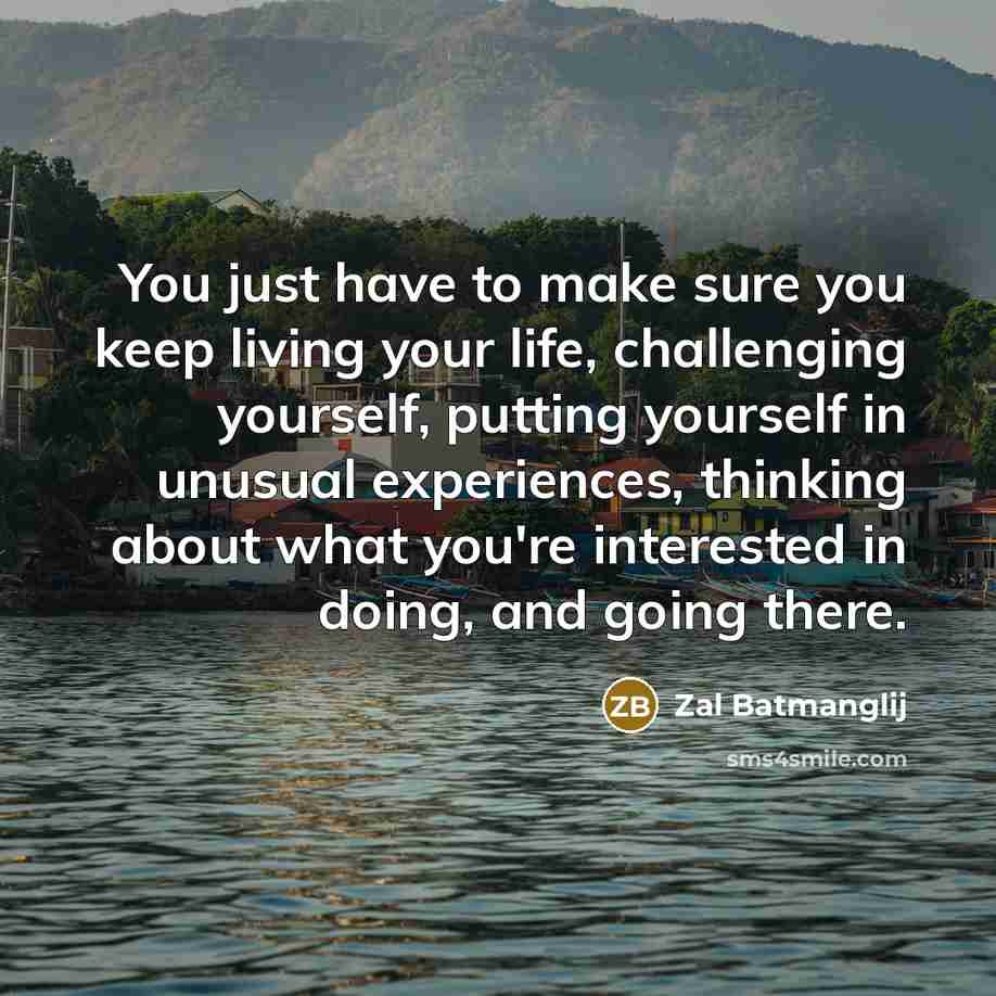 “You just have to make sure you keep living your…” quote by Zal Batmanglij