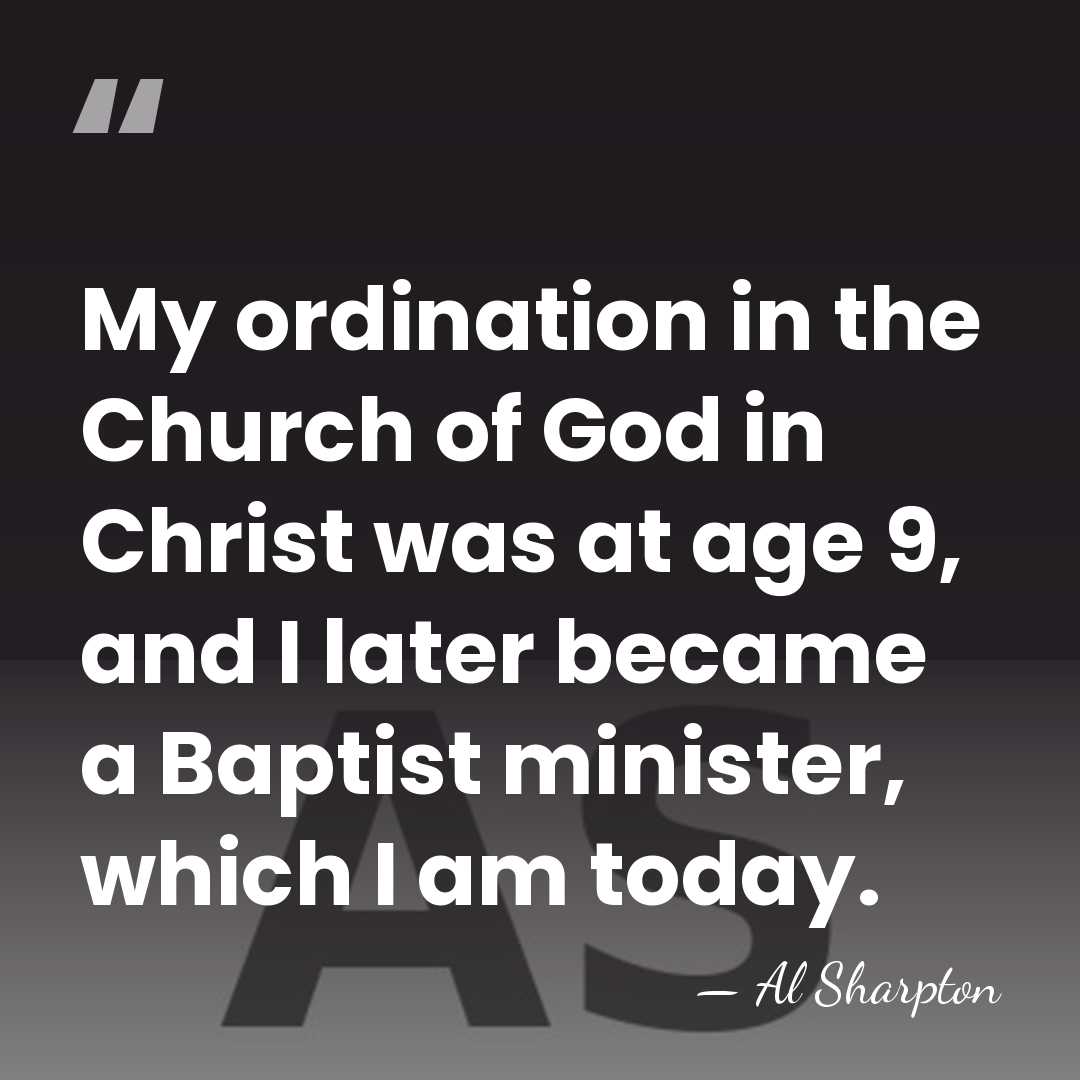 My ordination in the Church of God in Christ was at age&hellip; - Al Sharpton