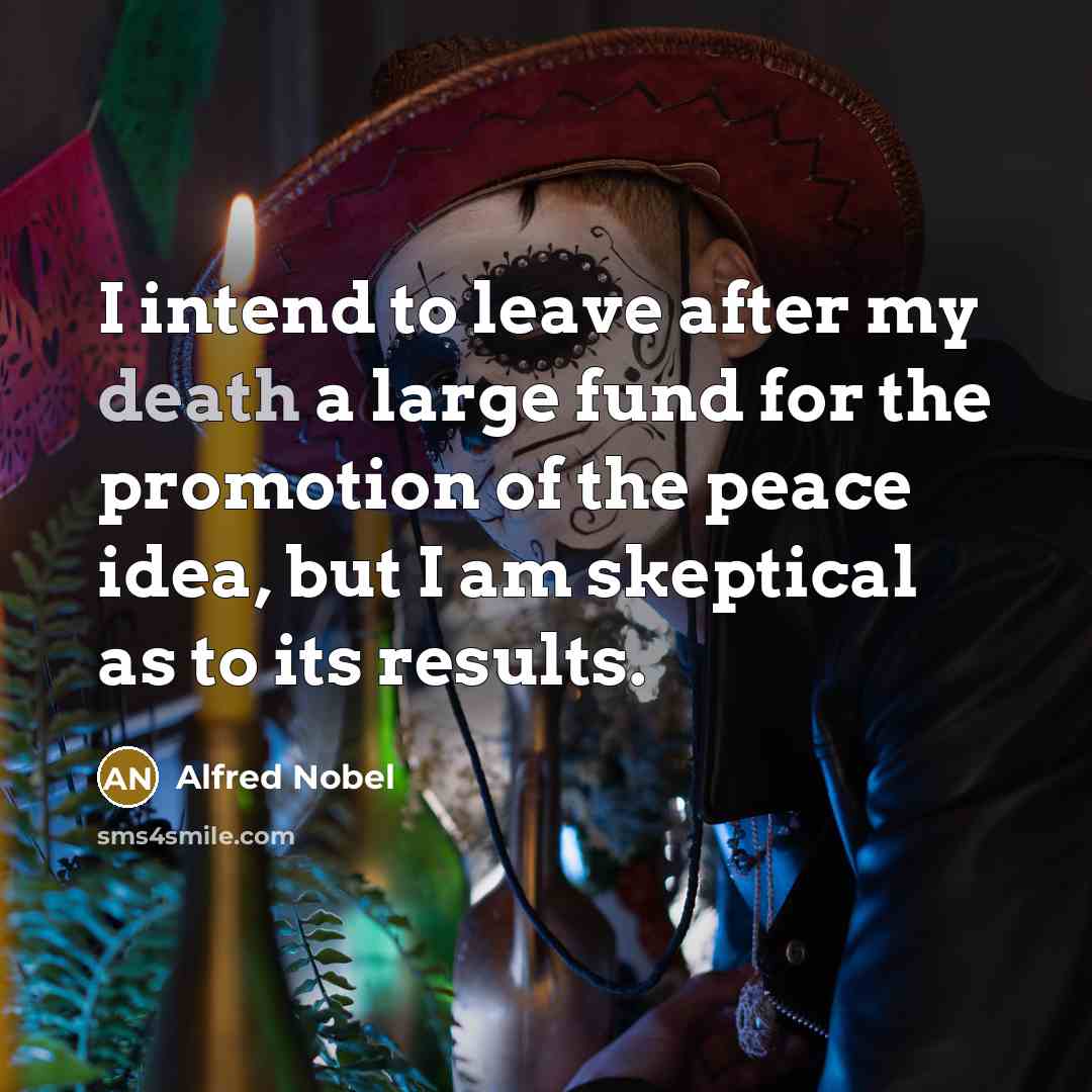 “I intend to leave after my death a large fund…” quote by Alfred Nobel