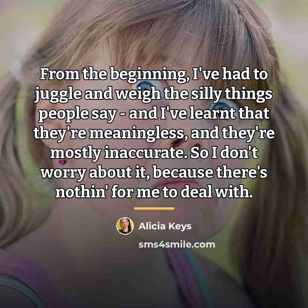 “From the beginning, I've had to juggle and weigh the…” quote by Alicia Keys