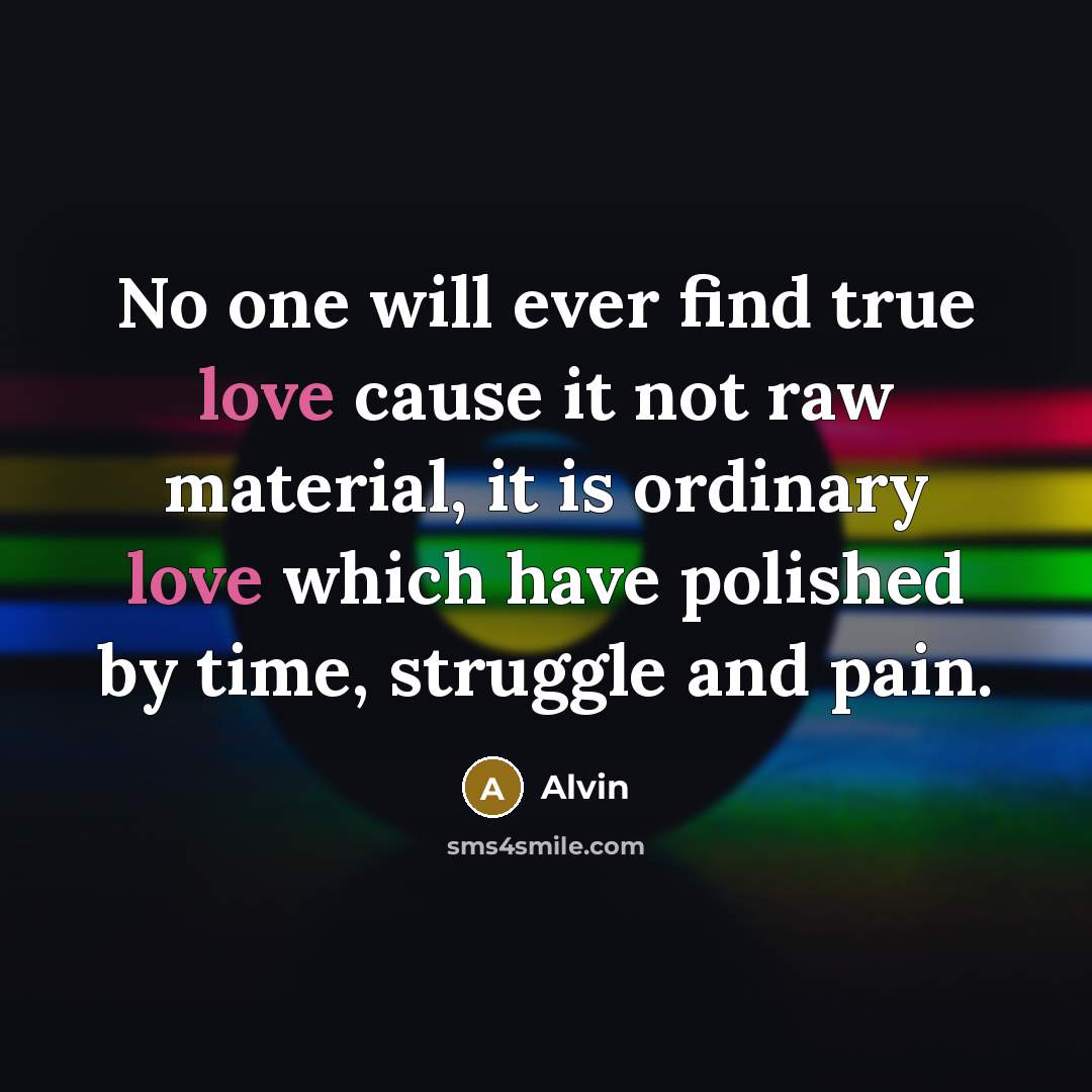 “No one will ever find true love cause it not…” quote by Alvin