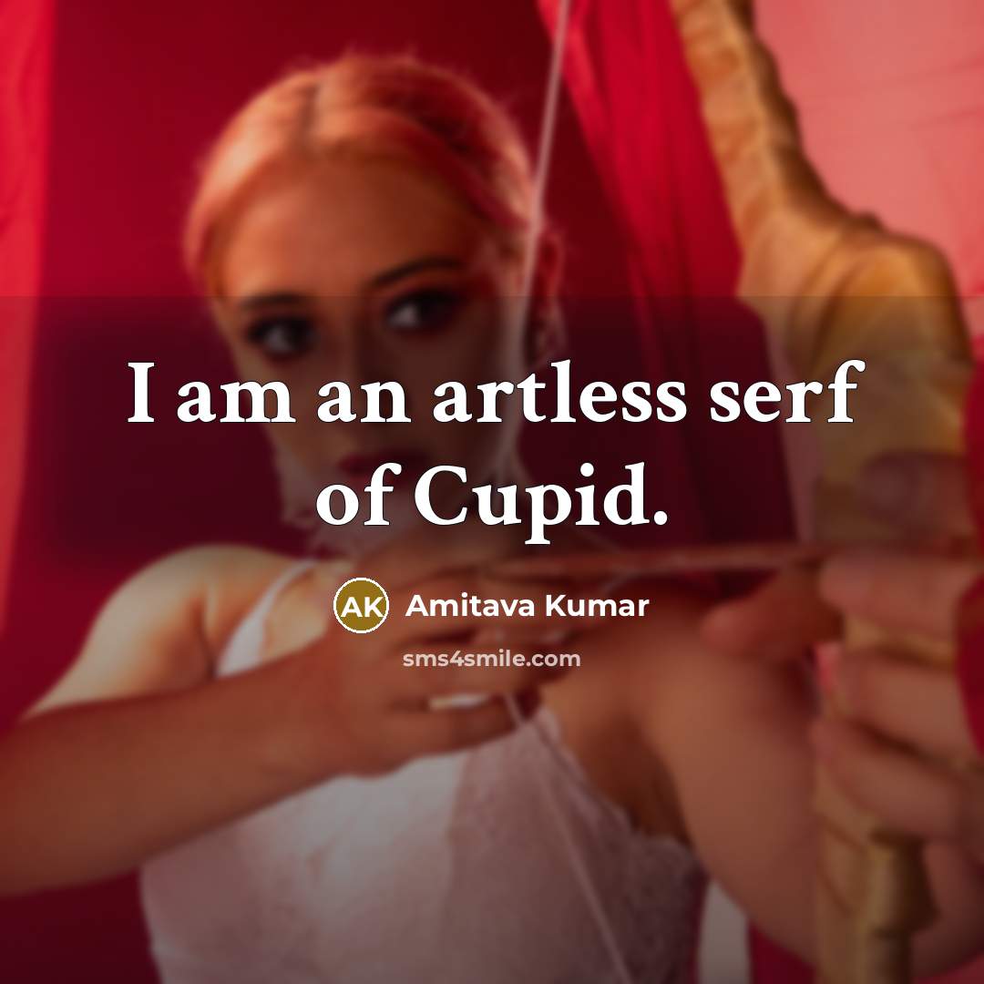 “I am an artless serf of Cupid.…” quote by Amitava Kumar