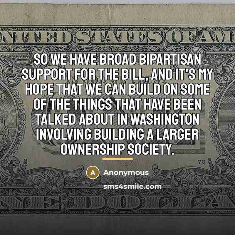 “So we have broad bipartisan support for the bill, and…” quote by Anonymous