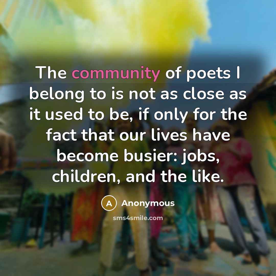 “The community of poets I belong to is not as…” quote by Anonymous