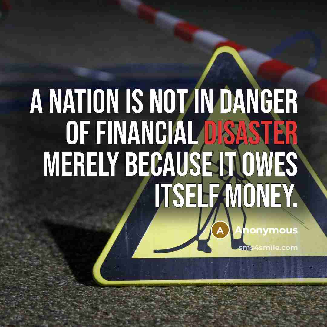 “A nation is not in danger of financial disaster merely…” quote by Anonymous