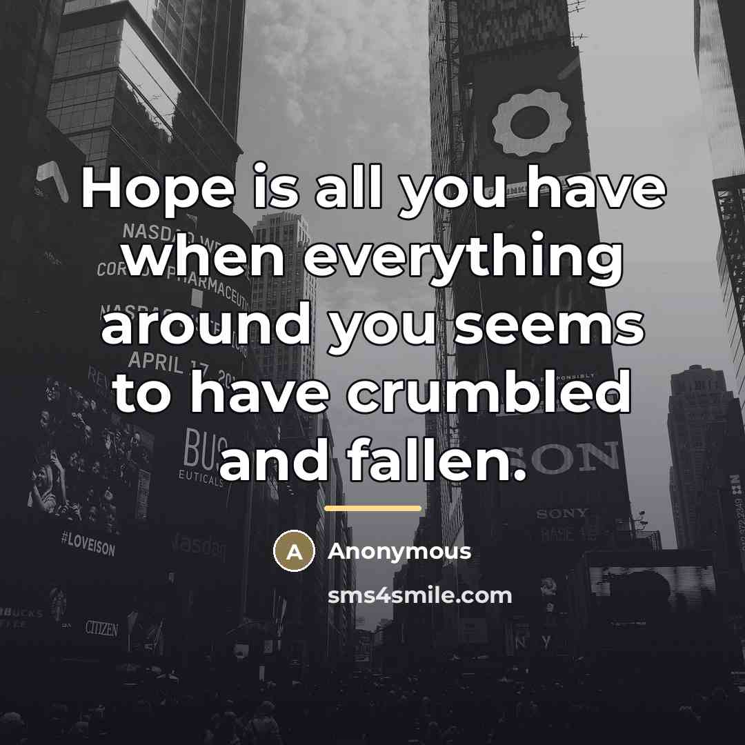 “Hope is all you have when everything around you seems…” quote by Anonymous