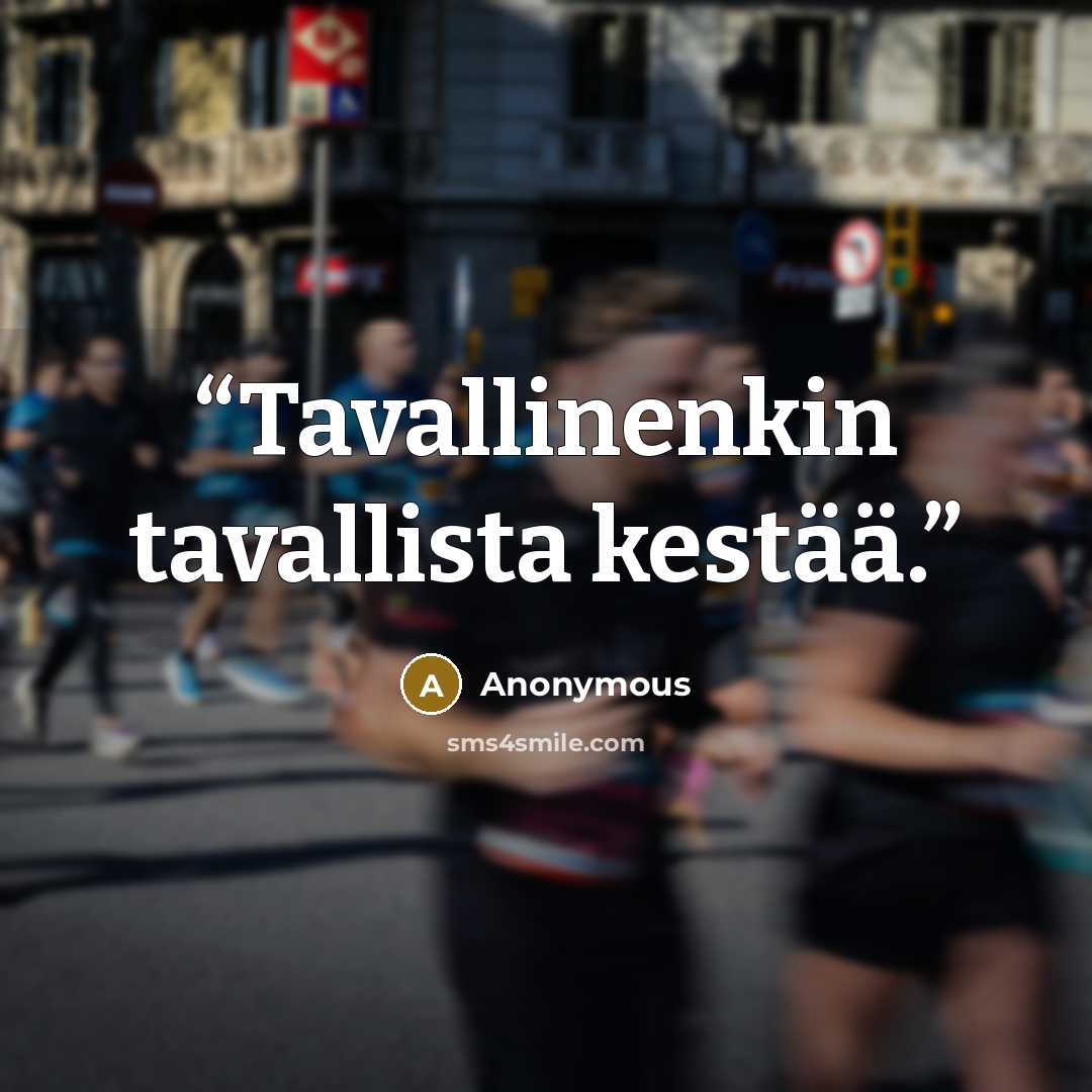 “Tavallinenkin tavallista kestää.” quote by Anonymous