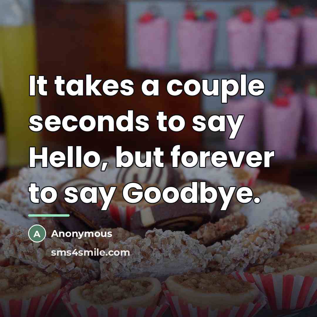 “It takes a couple seconds to say Hello, but forever…” quote by Anonymous