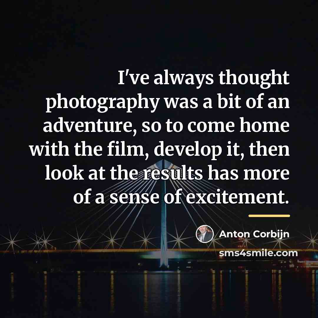“I've always thought photography was a bit of an adventure,…” quote by Anton Corbijn