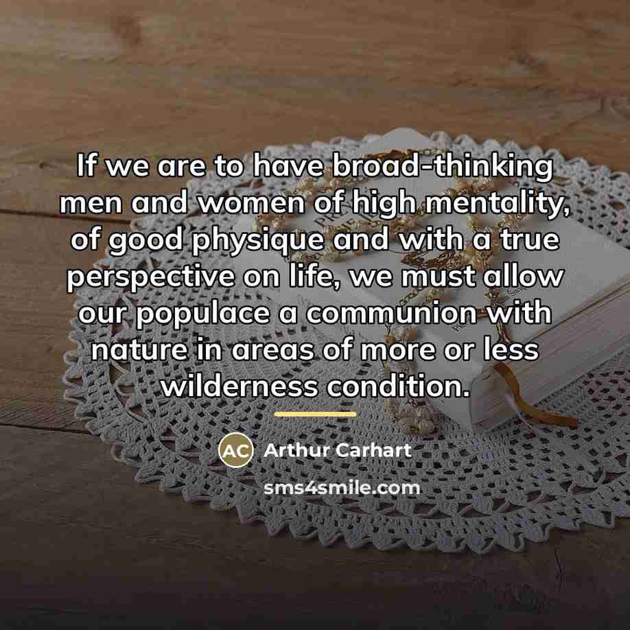 “If we are to have broad-thinking men and women of…” quote by Arthur Carhart