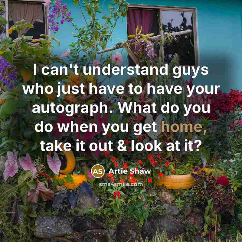 “I can't understand guys who just have to have your…” quote by Artie Shaw