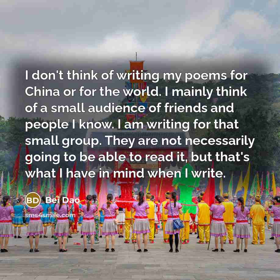 “I don't think of writing my poems for China or…” quote by Bei Dao
