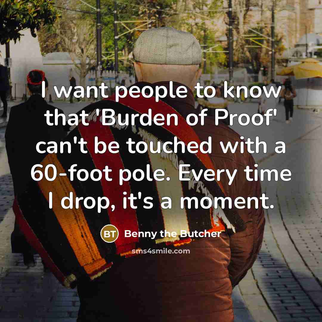 “I want people to know that 'Burden of Proof' can't…” quote by Benny the Butcher