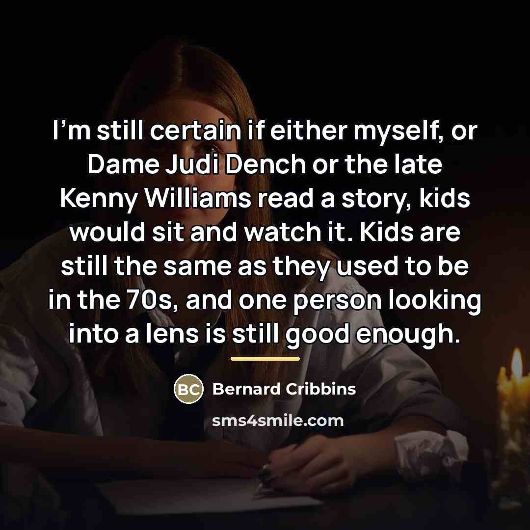 “I'm still certain if either myself, or Dame Judi Dench…” quote by Bernard Cribbins