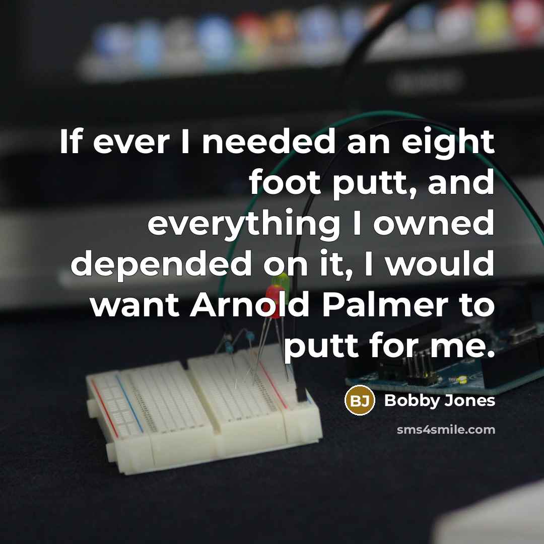 “If ever I needed an eight foot putt, and everything…” quote by Bobby Jones