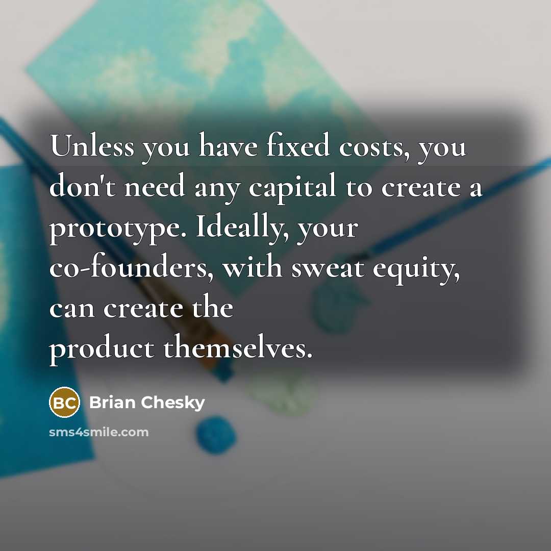 “Unless you have fixed costs, you don't need any capital…” quote by Brian Chesky