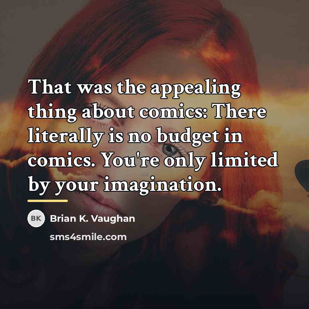 “That was the appealing thing about comics: There literally is…” quote by Brian K. Vaughan