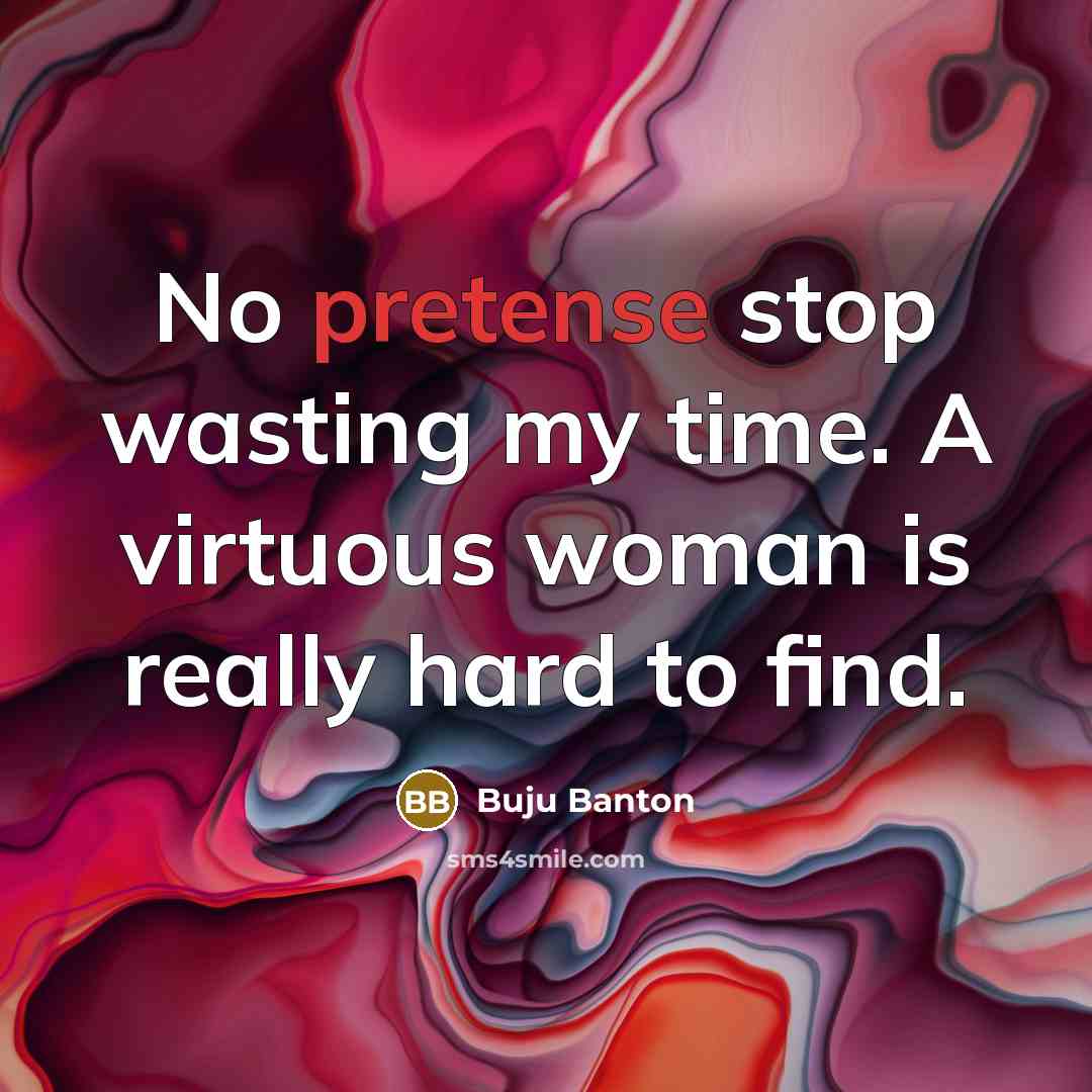 “No pretense stop wasting my time. A virtuous woman is…” quote by Buju Banton