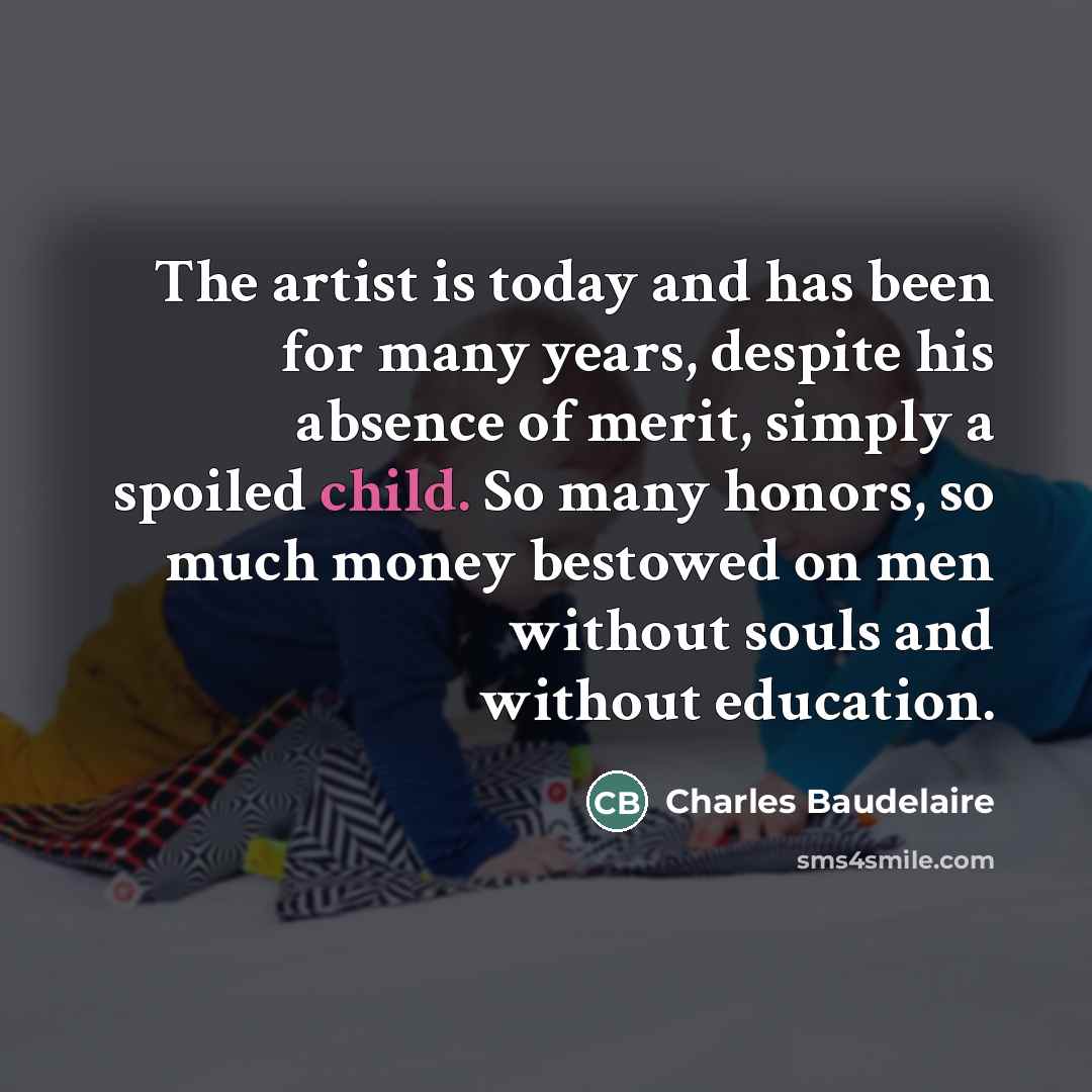 “The artist is today and has been for many years,…” quote by Charles Baudelaire