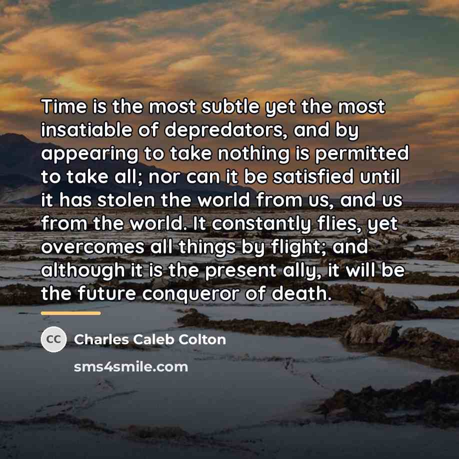 “Time is the most subtle yet the most insatiable of…” quote by Charles Caleb Colton