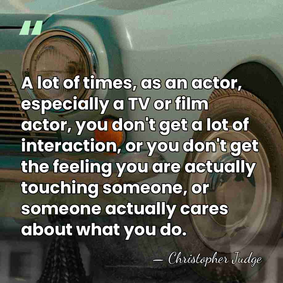 A lot of times, as an actor, especially a TV or film&hellip; - Christopher Judge