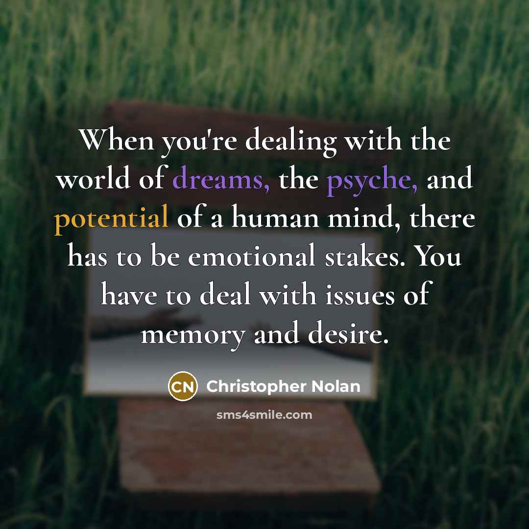 “When you're dealing with the world of dreams, the psyche,…” quote by Christopher Nolan