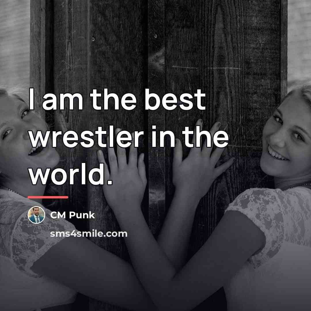 “I am the best wrestler in the world.…” quote by CM Punk