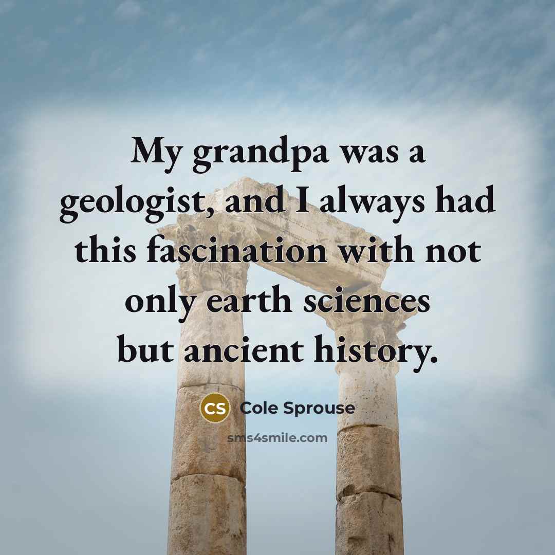 “My grandpa was a geologist, and I always had this…” quote by Cole Sprouse