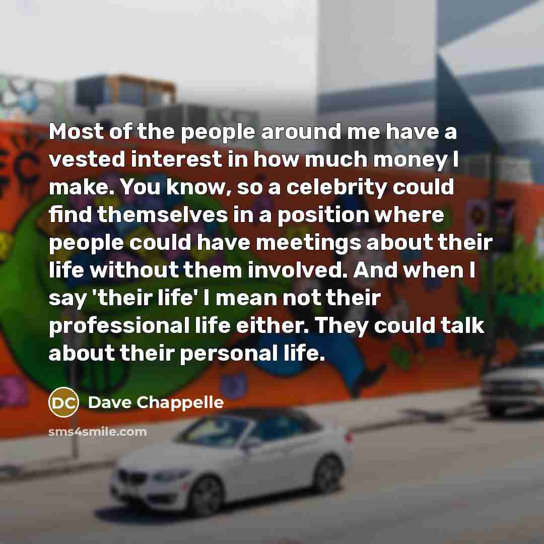 “Most of the people around me have a vested interest…” quote by Dave Chappelle