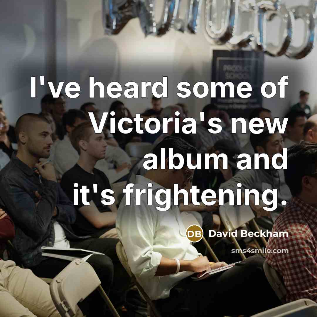 “I've heard some of Victoria's new album and it's frightening.…” quote by David Beckham