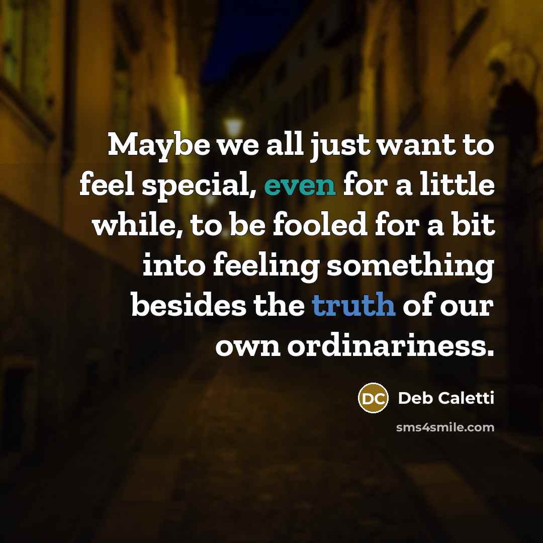 “Maybe we all just want to feel special, even for…” quote by Deb Caletti