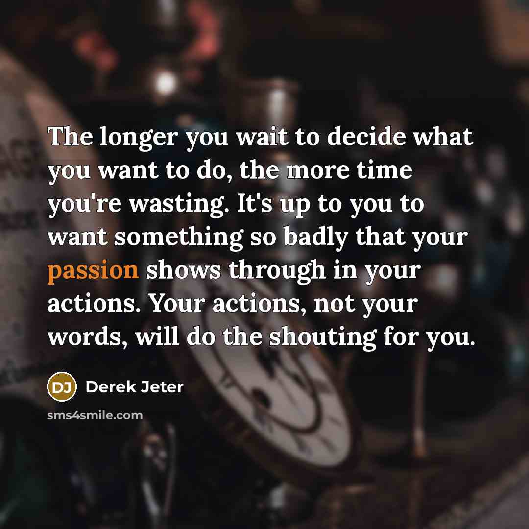 “The longer you wait to decide what you want to…” quote by Derek Jeter