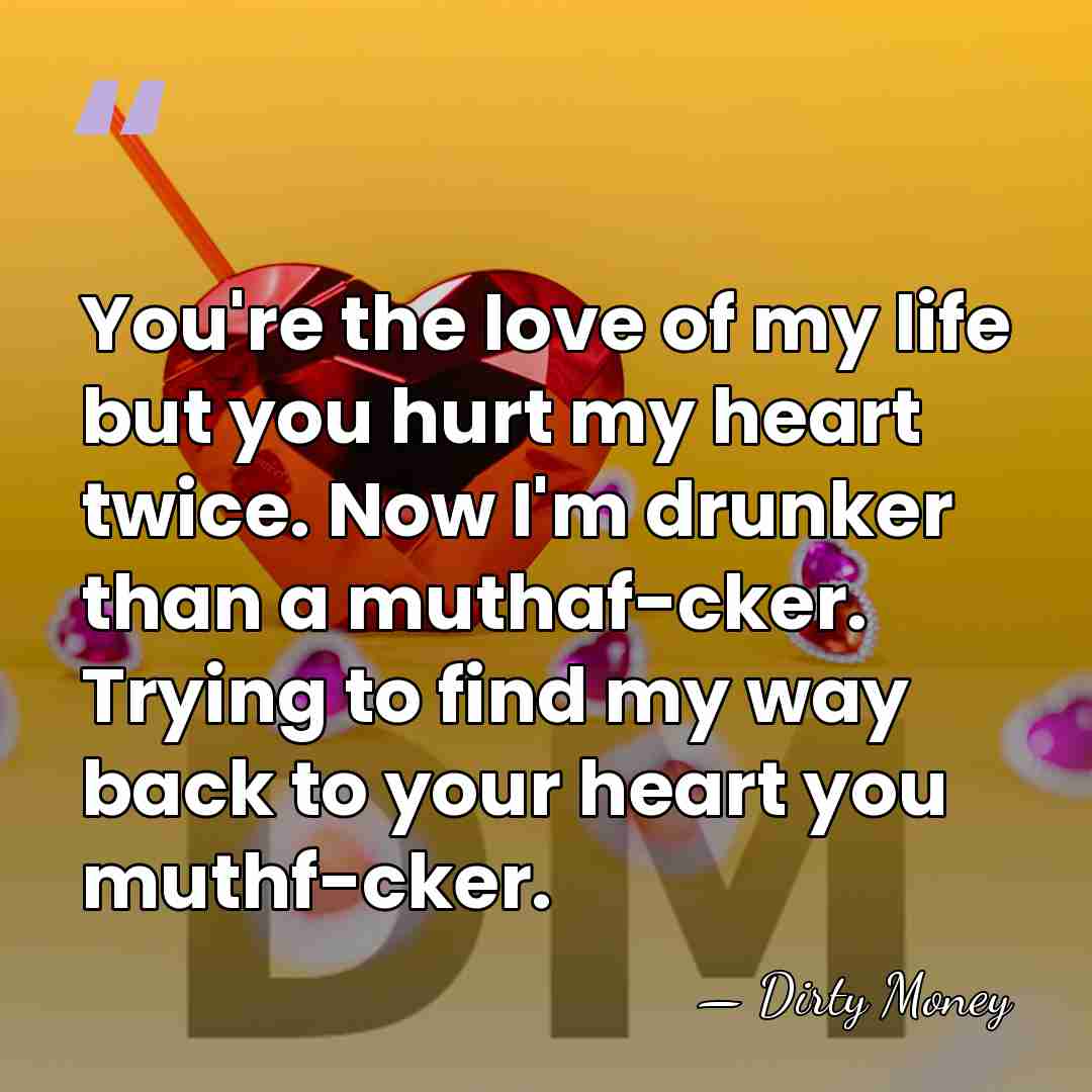 You're the love of my life but you hurt my heart twice.&hellip; - Dirty Money