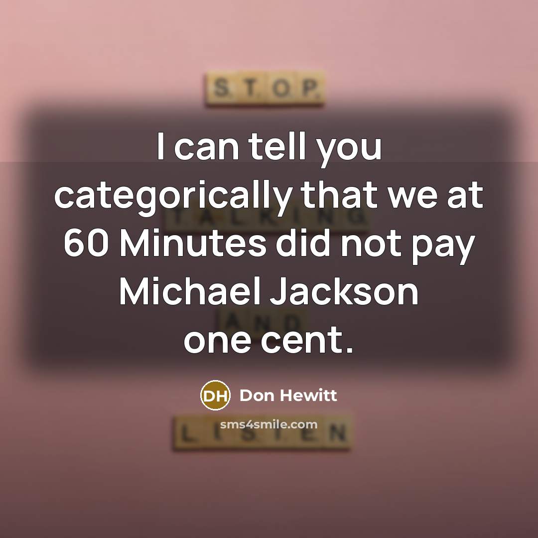 “I can tell you categorically that we at 60 Minutes…” quote by Don Hewitt