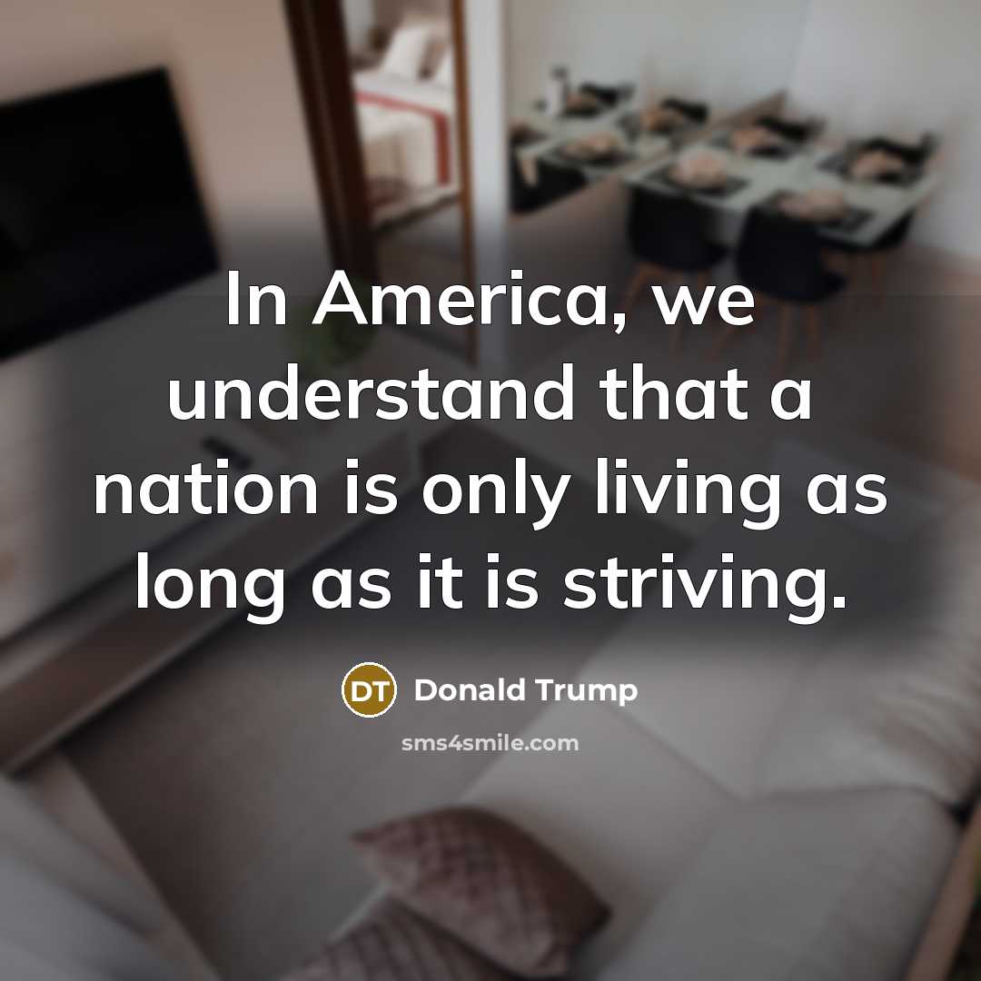 “In America, we understand that a nation is only living…” quote by Donald Trump