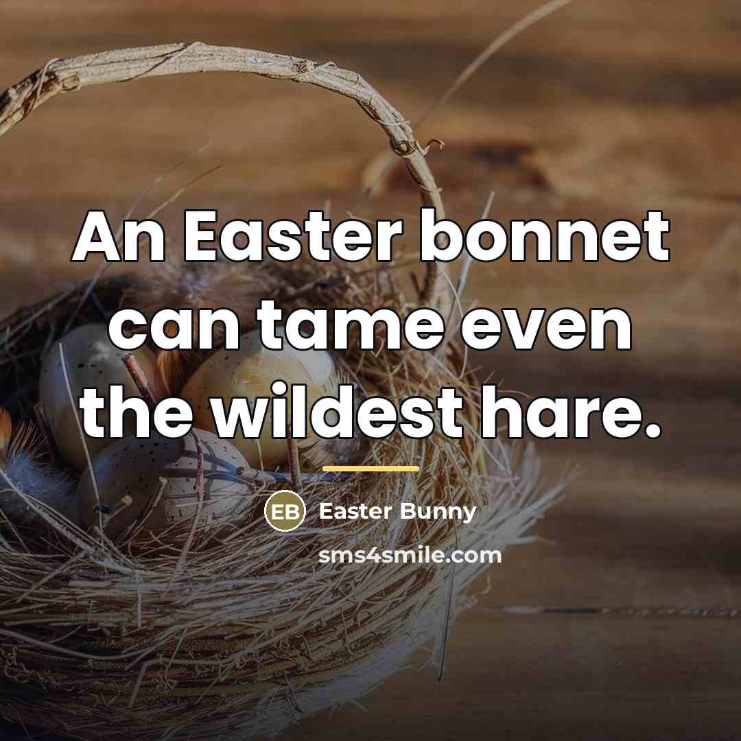 “An Easter bonnet can tame even the wildest hare.…” quote by Easter Bunny