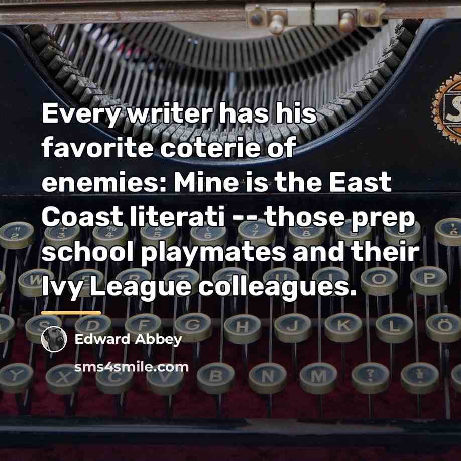 “Every writer has his favorite coterie of enemies: Mine is…” quote by Edward Abbey