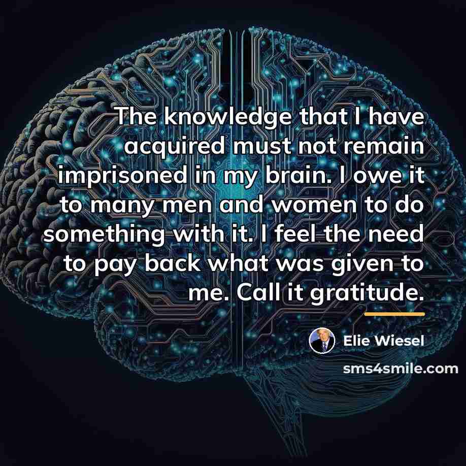 “The knowledge that I have acquired must not remain imprisoned…” quote by Elie Wiesel